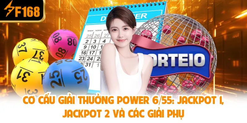 Cơ Cấu Giải Thưởng Power 6/55: Jackpot 1, Jackpot 2 Và Các Giải Phụ