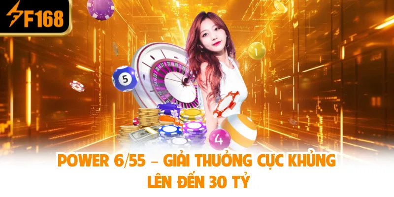 Power 6/55 – Giải Thưởng Cực Khủng Lên Đến 30 Tỷ