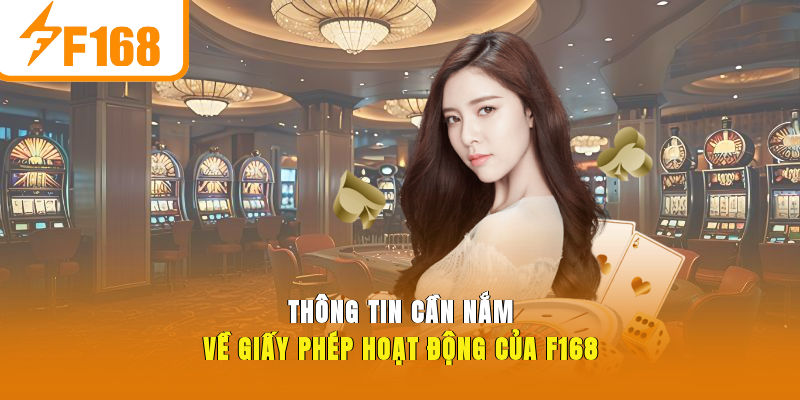Thông tin cần nắm về giấy phép hoạt động của F168
